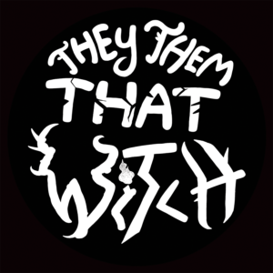 A black and white design of word art that says "they them that witch." This is the original design!